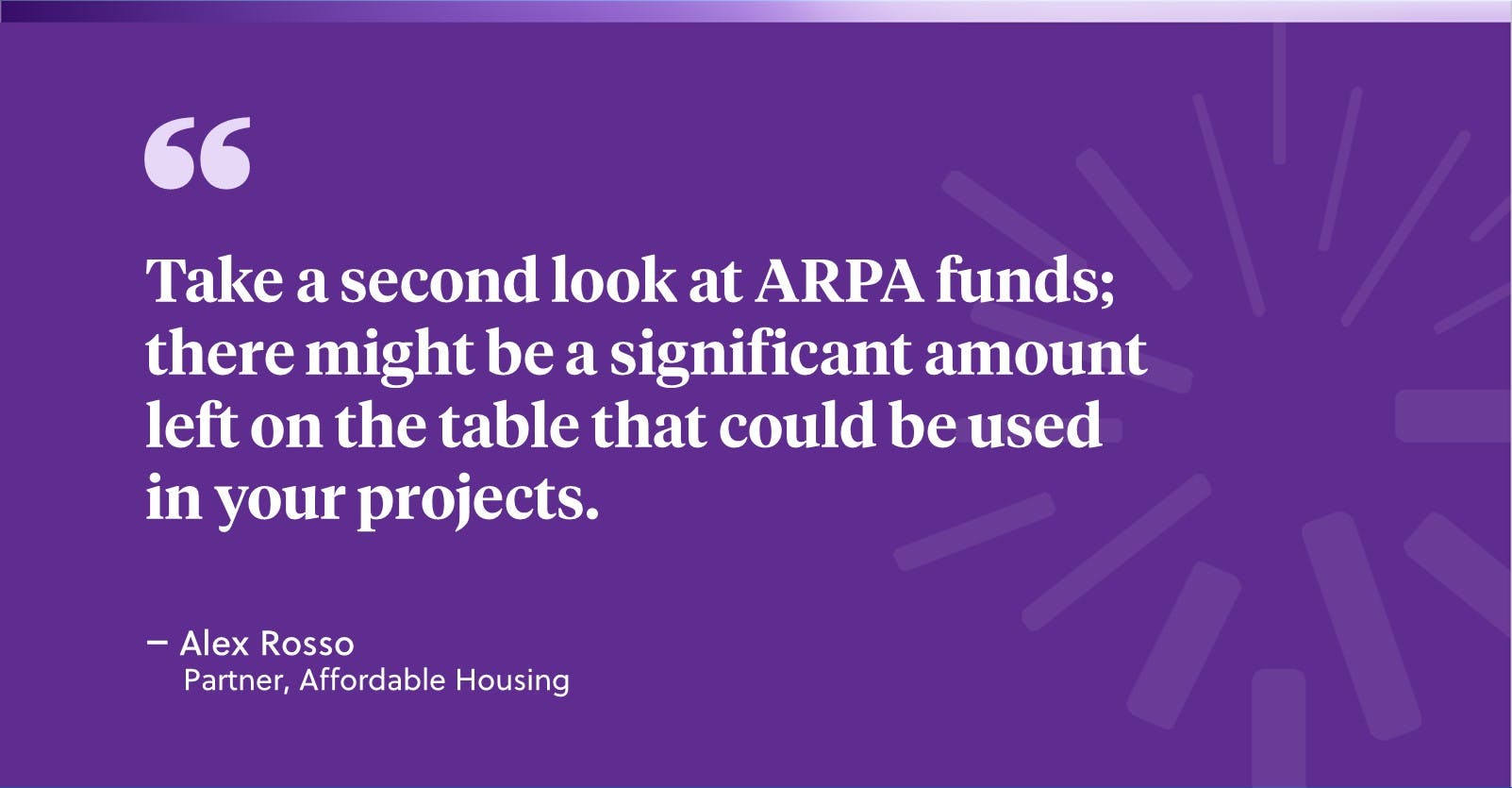 Take a second look at ARPA funds; there might be a significant amount left on the table that could be used in your projects - Alex Rosso